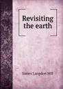 Revisiting the earth - James Langdon Hill