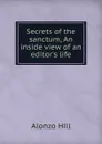 Secrets of the sanctum, An inside view of an editor.s life - Alonzo Hill