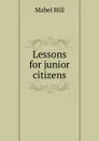 Lessons for junior citizens - Mabel Hill