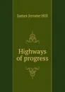 Highways of progress - James Jerome Hill