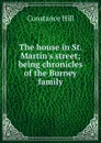 The house in St. Martin.s street; being chronicles of the Burney family - Constance Hill