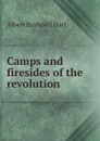 Camps and firesides of the revolution - Hart Albert Bushnell