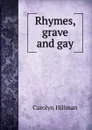 Rhymes, grave and gay - Carolyn Hillman