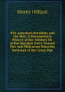 The American Socialists and the War: A Documentary History of the Attidute Sic of the Socialist Party Toward War and Militarism Since the Outbreak of the Great War - Morris Hillquit