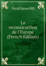 La reconstruction de l.Europe (French Edition) - David Jayne Hill