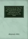 A discourse on the life and character of the Rev. Nathaniel Thayer . delivered at his interment, June 29, 1840 - Alonzo Hill