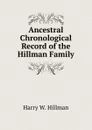 Ancestral Chronological Record of the Hillman Family - Harry W. Hillman
