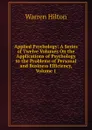 Applied Psychology: A Series of Twelve Volumes On the Applications of Psychology to the Problems of Personal and Business Efficiency, Volume 1 - Warren Hilton
