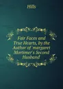 Fair Faces and True Hearts, by the Author of .margaret Mortimer.s Second Husband.. - Hills