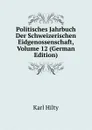 Politisches Jahrbuch Der Schweizerischen Eidgenossenschaft, Volume 12 (German Edition) - Karl Hilty
