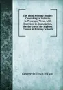 The Third Primary Reader: Consisting of Extracts in Prose and Verse. with Exercises in Enunciation. for the Use of the Highest Classes in Primary Schools - Hillard George Stillman