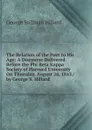The Relation of the Poet to His Age: A Discourse Delivered Before the Phi Beta Kappa Society of Harvard University On Thursday, August 24, 1843 / by George S. Hillard - Hillard George Stillman
