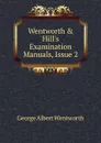 Wentworth . Hill.s Examination Manuals, Issue 2 - G. A. Wentworth