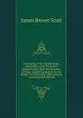 Citizenship of the United States, Expatriation, and Protection Abroad: Letter from the Secretary of State, Submitting Report On the Subject of Citizenship, Expatriation, and Protection Abroad - James Brown Scott