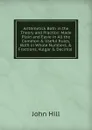 Arithmetick Both in the Theory and Practice: Made Plain and Easie in All the Common . Useful Rules, Both in Whole Numbers, . Fractions, Vulgar . Decimal . - John Hill