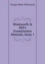 Wentworth . Hill.s Examination Manuals, Issue 1 - G. A. Wentworth