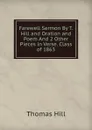 Farewell Sermon By T. Hill and Oration and Poem And 2 Other Pieces in Verse. Class of 1863 - Hill Thomas