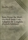 Sous Peine De Mort: Un Peril Dans L.air, Adaptes De L.anglais (French Edition) - Headon Hill