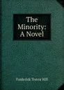 The Minority: A Novel - Frederick Trevor Hill