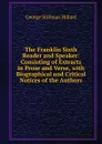 The Franklin Sixth Reader and Speaker: Consisting of Extracts in Prose and Verse, with Biographical and Critical Notices of the Authors - Hillard George Stillman