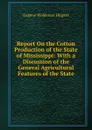 Report On the Cotton Production of the State of Mississippi: With a Discussion of the General Agricultural Features of the State - Eugene Woldemar Hilgard