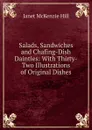 Salads, Sandwiches and Chafing-Dish Dainties: With Thirty-Two Illustrations of Original Dishes - Janet McKenzie Hill