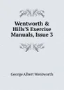 Wentworth . Hills.S Exercise Manuals, Issue 3 - G. A. Wentworth
