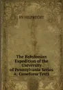 The Babylonian Expedition of the University of Pennsylvania Series A: Cuneform Texts - Hilprecht Hermann Vollrat