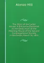 The Glory of the Latter House: A Discourse Delivered at the Dedication of the Meeting-House of the Second Congregational Society in Worcester, March 26, 1851 - Alonzo Hill