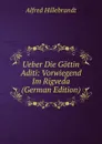 Ueber Die Gottin Aditi: Vorwiegend Im Rigveda (German Edition) - Alfred Hillebrandt