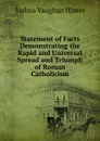 Statement of Facts Demonstrating the Rapid and Universal Spread and Triumph of Roman Catholicism - Joshua Vaughan Himes