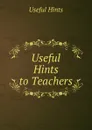 Useful Hints to Teachers - Useful Hints