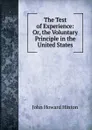 The Test of Experience: Or, the Voluntary Principle in the United States - John Howard Hinton