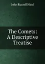 The Comets: A Descriptive Treatise - John Russell Hind