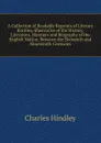 A Collection of Readable Reprints of Literary Rarities, Illustrative of the History, Literature, Manners and Biography of the English Nation, Between the Sixteenth and Nineteenth Centuries - Charles Hindley