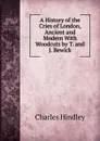 A History of the Cries of London, Ancient and Modern With Woodcuts by T. and J. Bewick. - Charles Hindley