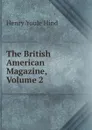 The British American Magazine, Volume 2 - Henry Youle Hind
