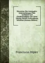 Dionysius, Der Areopagite: Untersuchungen Uber Aechtheit Und Glaubwundigkeit Der Unter Diesem Namen Vorhandenen Schriften (German Edition) - Franciscus Hipler