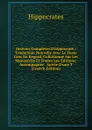 Oeuvres Completes D.hippocrate,: Traduction Nouvelle Avec Le Texte Grec En Regard, Collationne Sur Les Manuscrits Et Toutes Les Editions; Accompagnee . Suivie D.une T (French Edition) - Hippocrates
