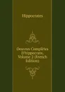 Oeuvres Completes D.hippocrate, Volume 2 (French Edition) - Hippocrates