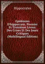 Epidemies D.hippocrate, Premier Et Troisieme Livres: Des Crises Et Des Jours Critiques (Multilingual Edition) - Hippocrates