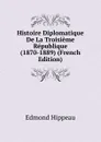 Histoire Diplomatique De La Troisieme Republique (1870-1889) (French Edition) - Edmond Hippeau