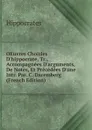 OEuvres Choisies D.hippocrate, Tr., Accompagnees D.arguments, De Notes, Et Precedees D.une Intr. Par. C. Daremberg (French Edition) - Hippocrates