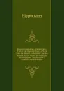 Oeuvres Completes D.hippocrate,: Traduction Nouvelle Avec Le Texte Grec En Regard, Collationne Sur Les Manuscrits Et Toutes Les Editions; Accompagnee . Suivie D.une T (Ancient Greek Edition) - Hippocrates