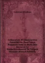 L.education Et L.instruction Considerees Dans Leurs Rapports Avec Le Bien-Etre Social Et Le Perfectionnement De L.esprit Humain (French Edition) - Célestin Hippeau
