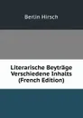 Literarische Beytrage Verschiedene Inhalts (French Edition) - Berlin Hirsch