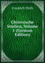 Chinesische Studien, Volume 1 (German Edition) - Friedrich Hirth