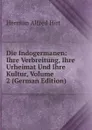 Die Indogermanen: Ihre Verbreitung, Ihre Urheimat Und Ihre Kultur, Volume 2 (German Edition) - Herman Alfred Hirt