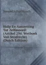 Hulp En Aanzetting Tot Zelfmoord: (Artikel 294. Wetboek Van Strafrecht) (Dutch Edition) - Samuel Julius Hirsch