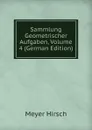 Sammlung Geometrischer Aufgaben, Volume 4 (German Edition) - Meyer Hirsch